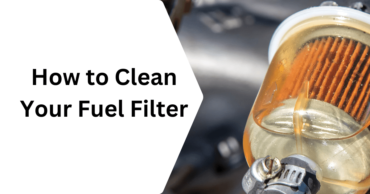 How to Clean Your Fuel Filter
