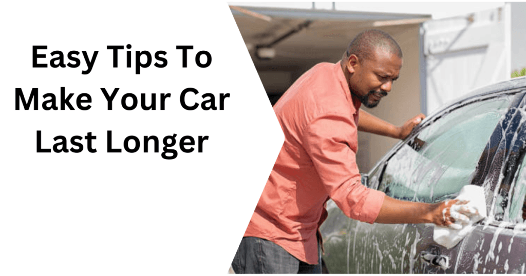 Easy Tips To Make Your Car Last Longer