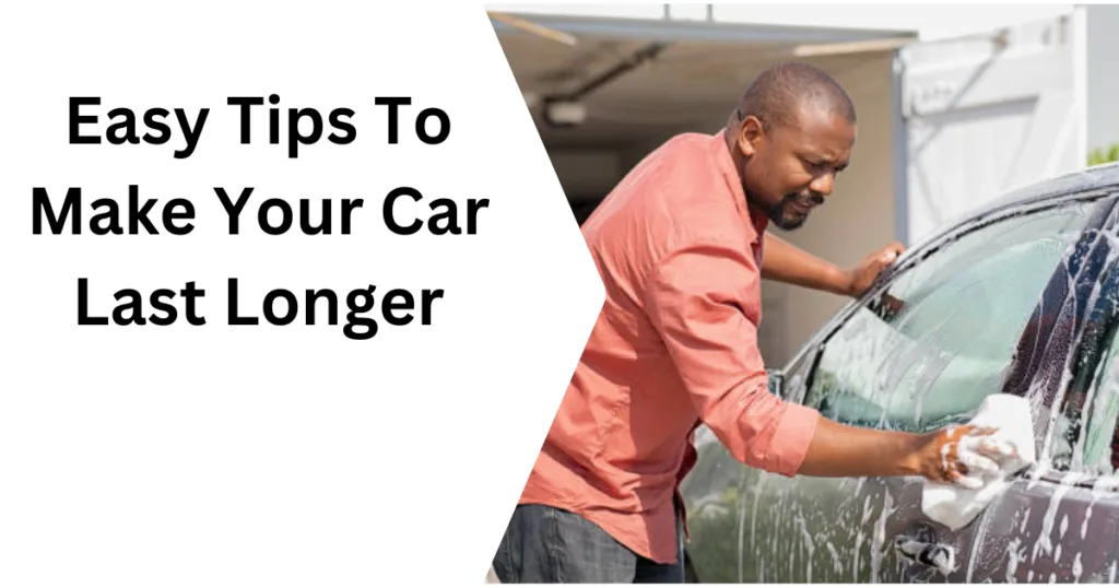Easy Tips To Make Your Car Last Longer