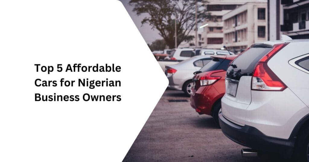 Affordable Cars for Nigerian Business Owners