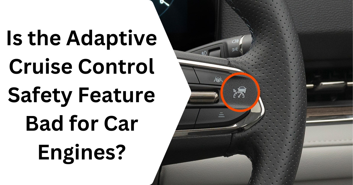Is the Adaptive Cruise Control Safety Feature Bad for Car Engines?