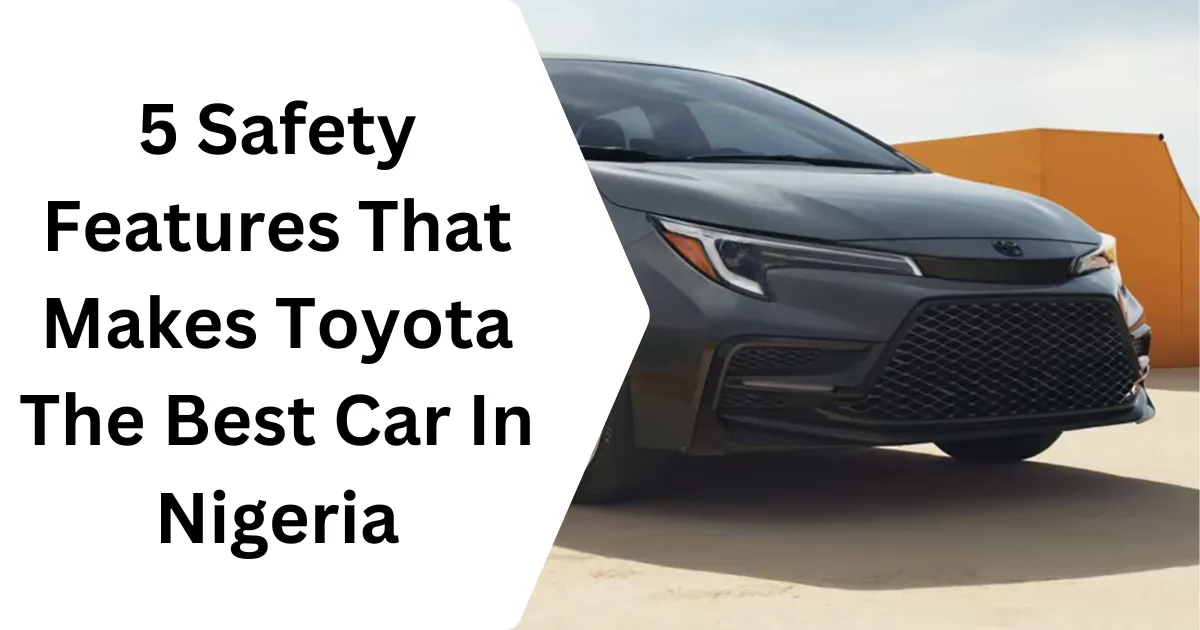 5 Safety Features That Makes Toyota The Best Car In Nigeria