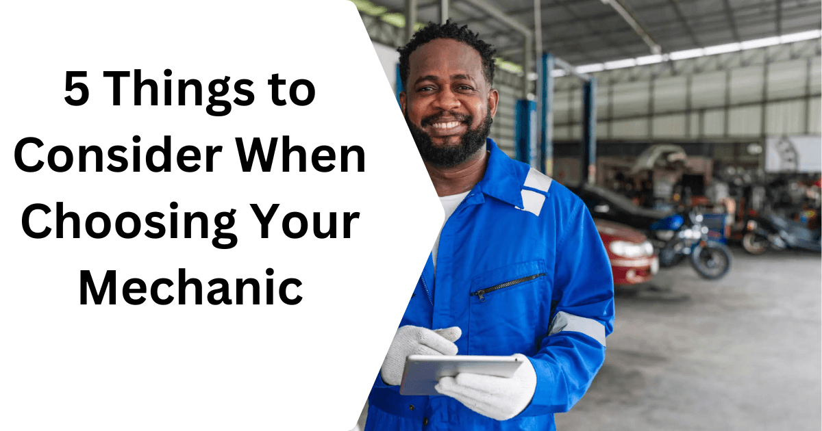 5 Things to Consider When Choosing Your Mechanic