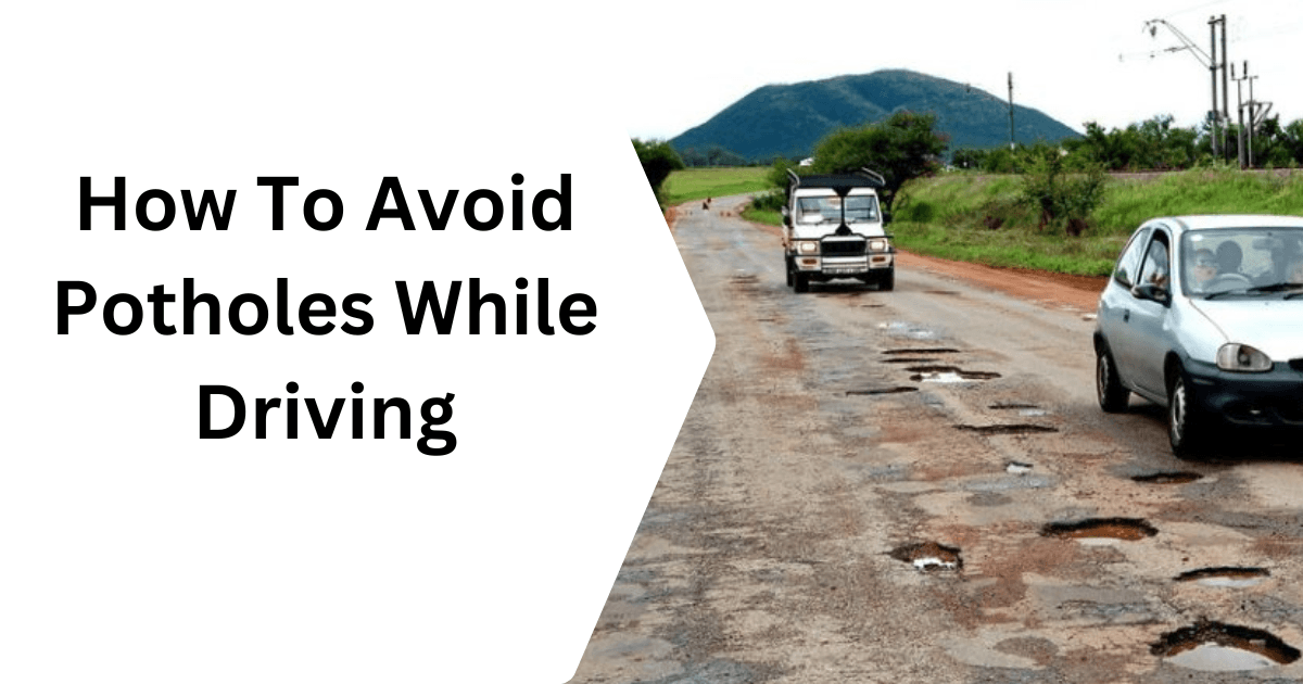 How To Avoid Potholes While Driving