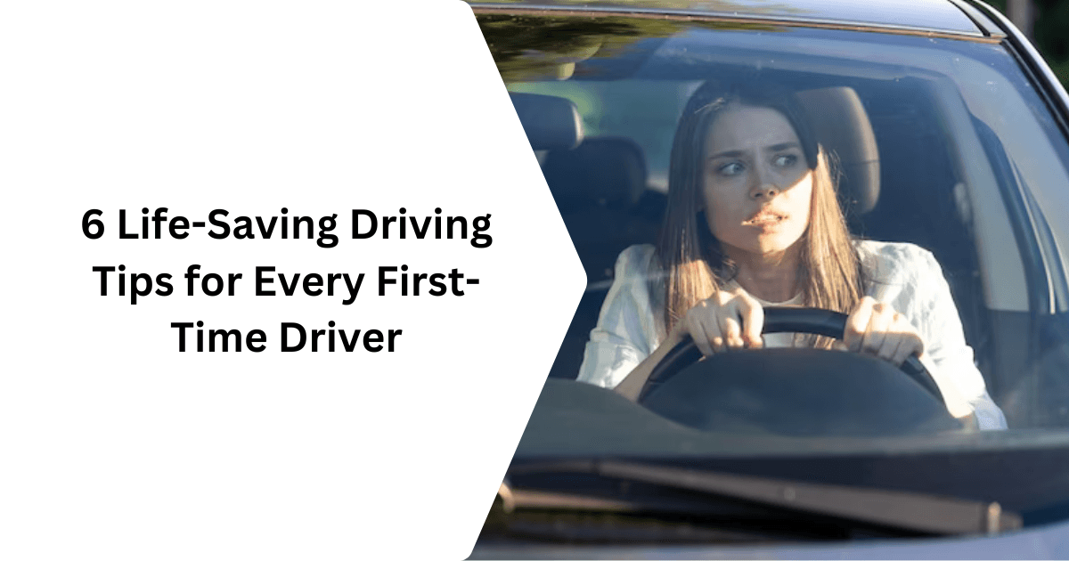 6 Life-Saving Driving Tips for Every First-Time Driver