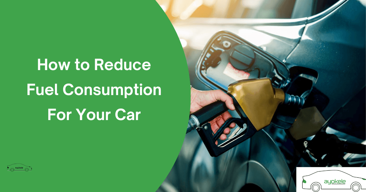 How to Reduce Fuel Consumption For Your Car