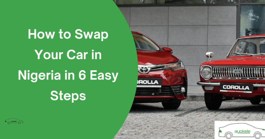 How to Swap Your Car in Nigeria in 6 Easy Steps