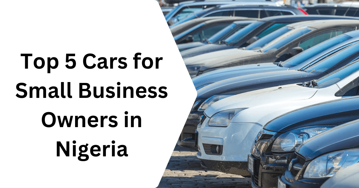 Top 5 Cars for Small Business Owners in Nigeria