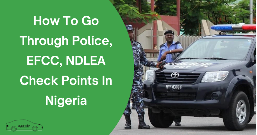 How To Go Through Police, EFCC, NDLEA Check Points In Nigeria