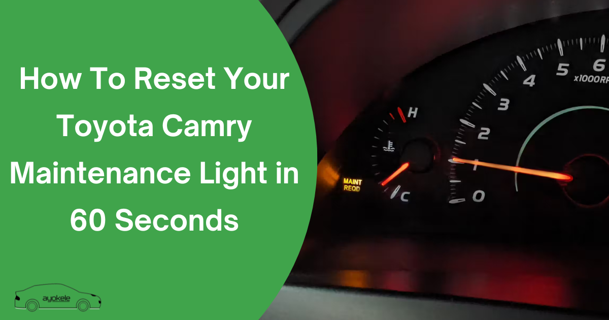 How To Reset Your Toyota Camry Maintenance Light in 60 Seconds