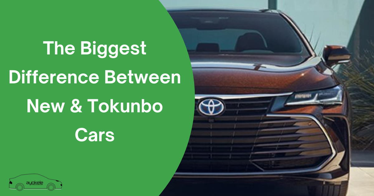 The Biggest Difference Between New & Tokunbo Cars