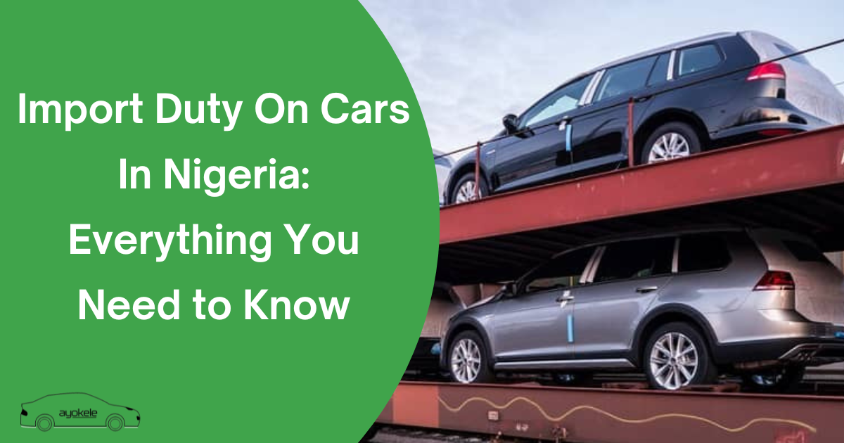 Import Duty On Cars In Nigeria: Everything You Need to Know