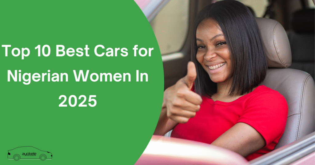 Top 10 Best Cars for Nigerian Women In 2025