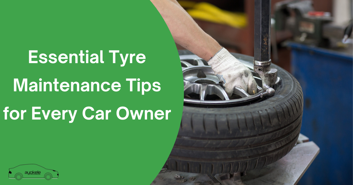 Essential Tyre Maintenance Tips for Every Car Owner
