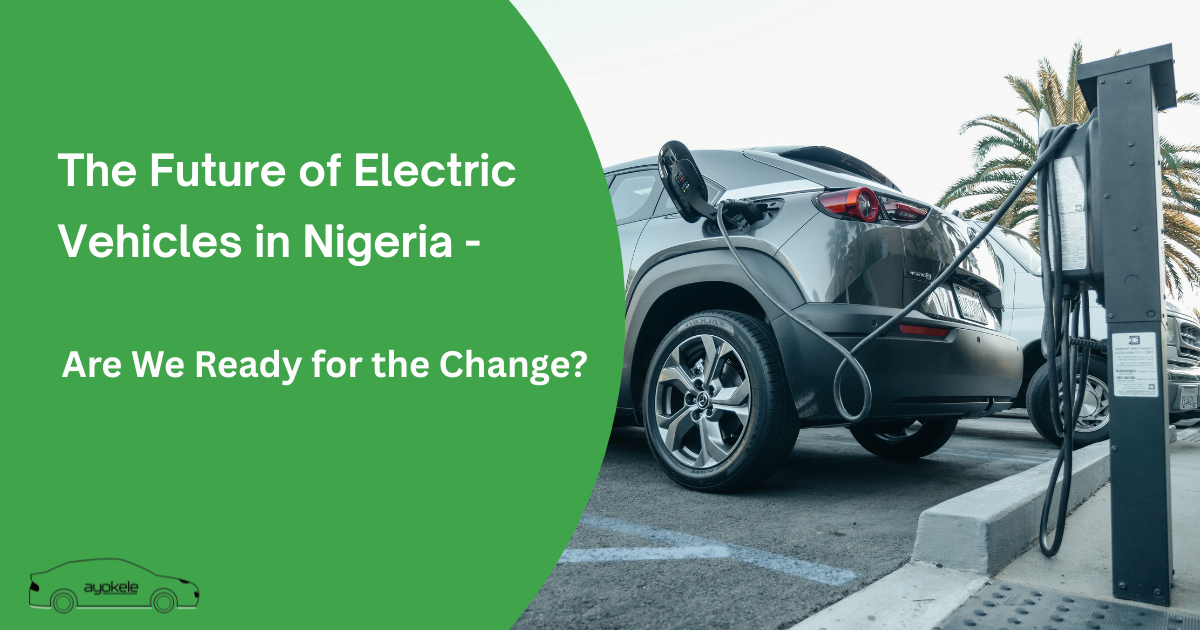 The Future of Electric Vehicles in Nigeria Are We Ready for the Change