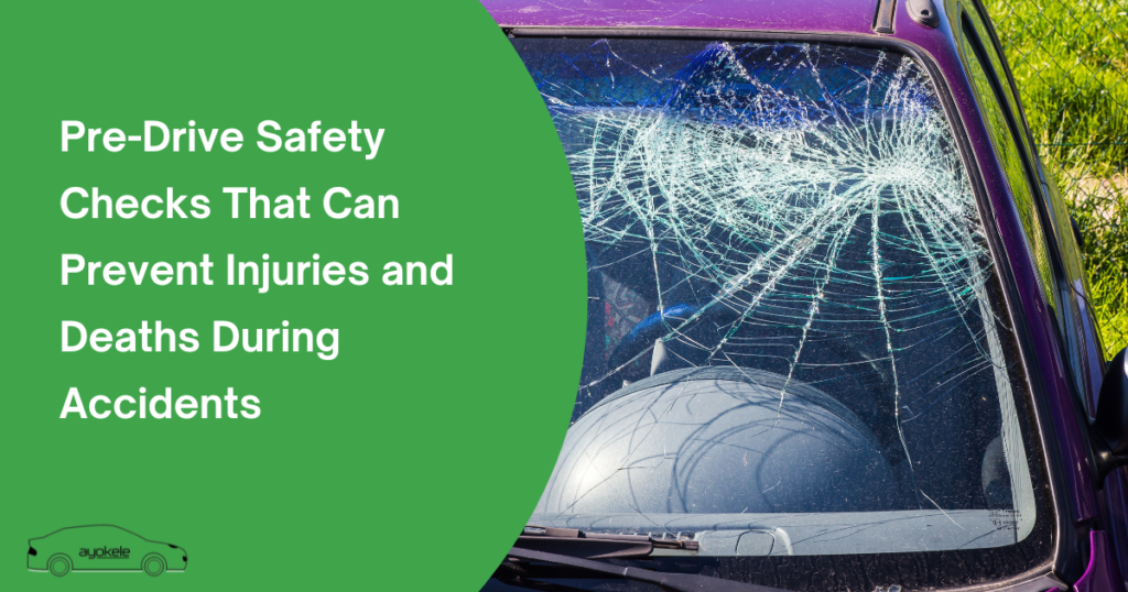 Pre-Drive Safety Checks That Can Prevent Injuries and Deaths During Accidents