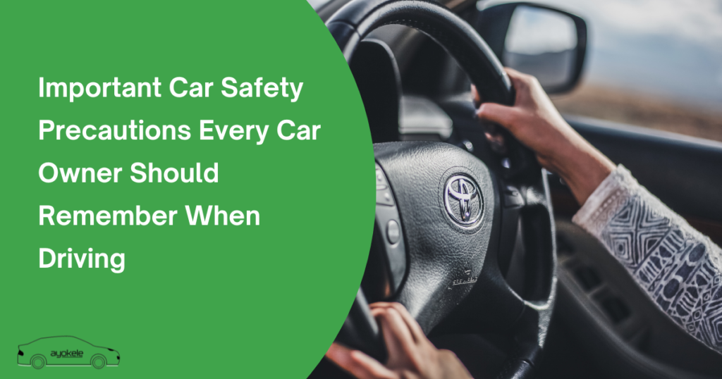 Important Car Safety Precautions Every Driver Should Remember When Driving